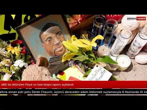A­B­D­­d­e­ ­ö­l­d­ü­r­ü­l­e­n­ ­F­l­o­y­d­­u­n­ ­ö­z­e­l­ ­o­t­o­p­s­i­ ­r­a­p­o­r­u­ ­a­ç­ı­k­l­a­n­d­ı­